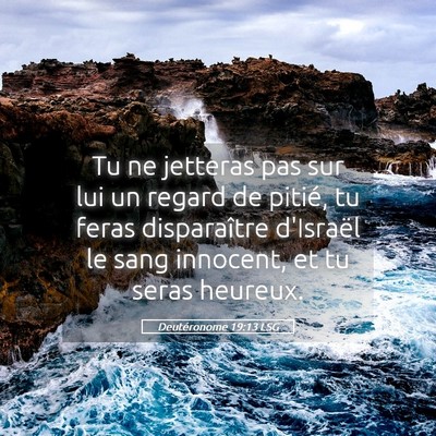 Picture 05 - Deutéronome 19:13 LSG - Tu ne jetteras pas sur lui un regard de pitié, - Bible Verse Picture