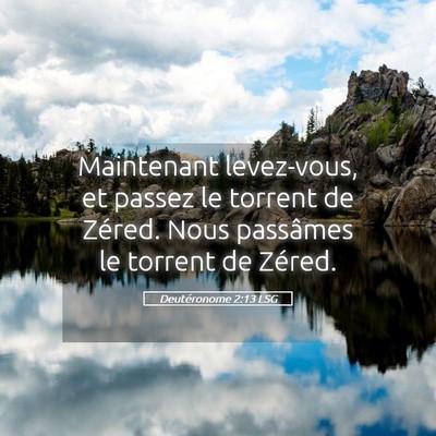 Picture 05 - Deutéronome 2:13 LSG - Maintenant levez-vous, et passez le torrent de - Bible Verse Picture