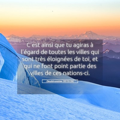 Picture 05 - Deutéronome 20:15 LSG - C'est ainsi que tu agiras à l'égard de toutes - Bible Verse Picture