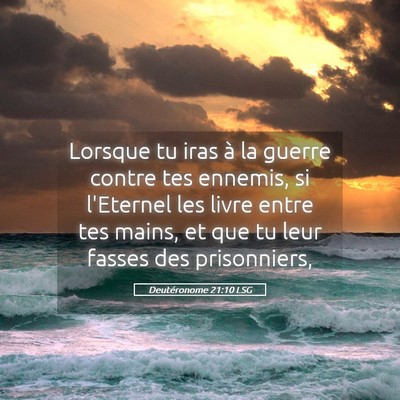Picture 05 - Deutéronome 21:10 LSG - Lorsque tu iras à la guerre contre tes ennemis, - Bible Verse Picture