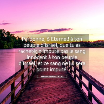 Picture 05 - Deutéronome 21:8 LSG - Pardonne, ô Eternel! à ton peuple d'Israël, - Bible Verse Picture