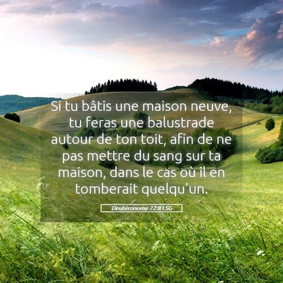 Picture 05 - Deutéronome 22:8 LSG - Si tu bâtis une maison neuve, tu feras une - Bible Verse Picture