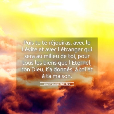 Picture 05 - Deutéronome 26:11 LSG - Puis tu te réjouiras, avec le Lévite et avec - Bible Verse Picture
