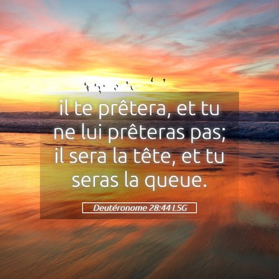 Picture 05 - Deutéronome 28:44 LSG - il te prêtera, et tu ne lui prêteras pas; il - Bible Verse Picture
