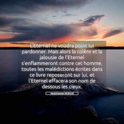 Picture 05 - Deutéronome 29:20 LSG - L'Eternel ne voudra point lui pardonner. Mais - Bible Verse Picture
