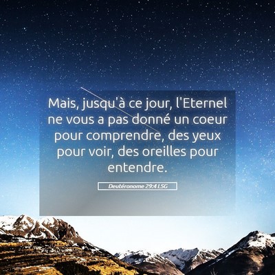 Picture 05 - Deutéronome 29:4 LSG - Mais, jusqu'à ce jour, l'Eternel ne vous a pas - Bible Verse Picture