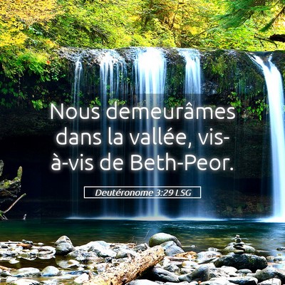 Picture 05 - Deutéronome 3:29 LSG - Nous demeurâmes dans la vallée, vis-à-vis de - Bible Verse Picture