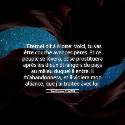 Picture 05 - Deutéronome 31:16 LSG - L'Eternel dit à Moïse: Voici, tu vas être - Bible Verse Picture