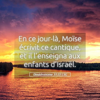 Picture 05 - Deutéronome 31:22 LSG - En ce jour-là, Moïse écrivit ce cantique, et - Bible Verse Picture