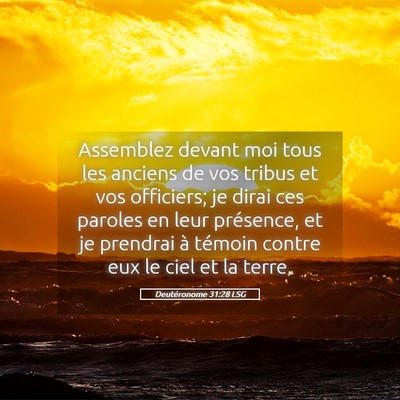 Picture 05 - Deutéronome 31:28 LSG - Assemblez devant moi tous les anciens de vos - Bible Verse Picture