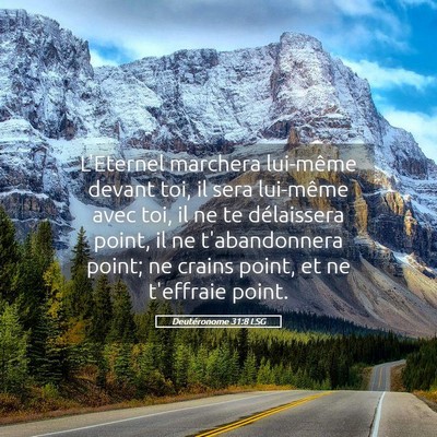 Picture 05 - Deutéronome 31:8 LSG - L'Eternel marchera lui-même devant toi, il sera - Bible Verse Picture