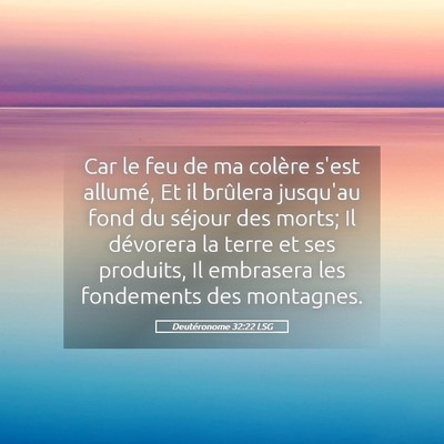 Picture 05 - Deutéronome 32:22 LSG - Car le feu de ma colère s'est allumé, Et il - Bible Verse Picture