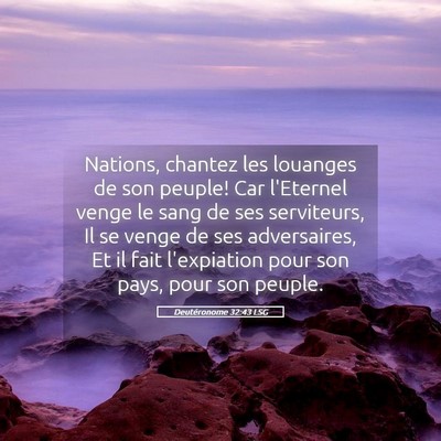 Picture 05 - Deutéronome 32:43 LSG - Nations, chantez les louanges de son peuple! Car - Bible Verse Picture