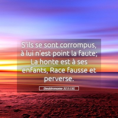 Picture 05 - Deutéronome 32:5 LSG - S'ils se sont corrompus, à lui n'est point la - Bible Verse Picture