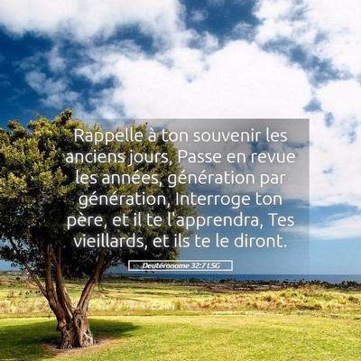 Picture 05 - Deutéronome 32:7 LSG - Rappelle à ton souvenir les anciens jours, Passe - Bible Verse Picture