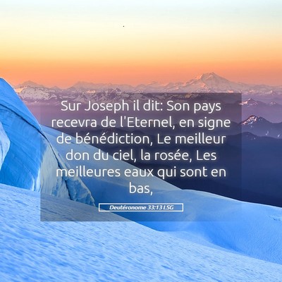 Picture 05 - Deutéronome 33:13 LSG - Sur Joseph il dit: Son pays recevra de l'Eternel, - Bible Verse Picture