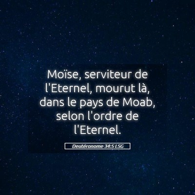 Picture 05 - Deutéronome 34:5 LSG - Moïse, serviteur de l'Eternel, mourut là, dans - Bible Verse Picture