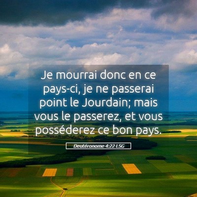 Picture 05 - Deutéronome 4:22 LSG - Je mourrai donc en ce pays-ci, je ne passerai - Bible Verse Picture