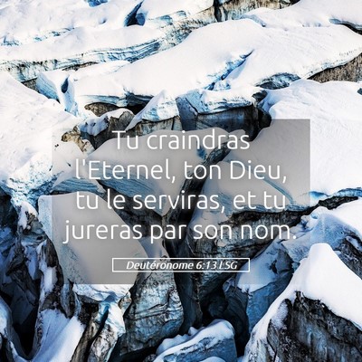 Picture 05 - Deutéronome 6:13 LSG - Tu craindras l'Eternel, ton Dieu, tu le serviras, - Bible Verse Picture