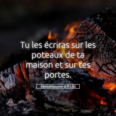 Picture 05 - Deutéronome 6:9 LSG - Tu les écriras sur les poteaux de ta maison et - Bible Verse Picture