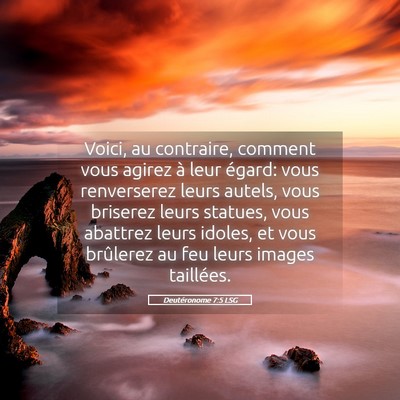 Picture 05 - Deutéronome 7:5 LSG - Voici, au contraire, comment vous agirez à leur - Bible Verse Picture