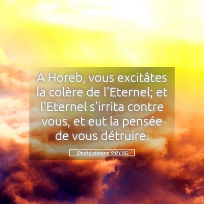 Picture 05 - Deutéronome 9:8 LSG - A Horeb, vous excitâtes la colère de l'Eternel; - Bible Verse Picture