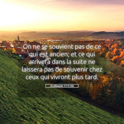 Picture 05 - Ecclésiaste 1:11 LSG - On ne se souvient pas de ce qui est ancien; et ce - Bible Verse Picture