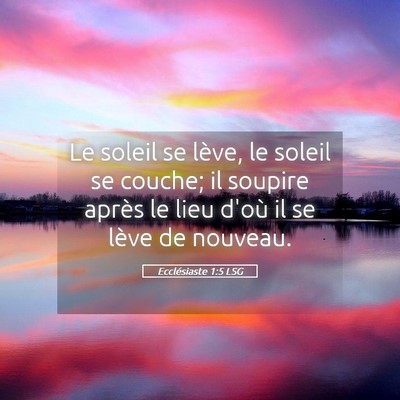 Picture 05 - Ecclésiaste 1:5 LSG - Le soleil se lève, le soleil se couche; il - Bible Verse Picture