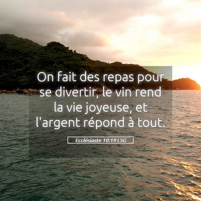 Picture 05 - Ecclésiaste 10:19 LSG - On fait des repas pour se divertir, le vin rend - Bible Verse Picture
