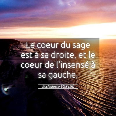 Picture 05 - Ecclésiaste 10:2 LSG - Le coeur du sage est à sa droite, et le coeur de - Bible Verse Picture