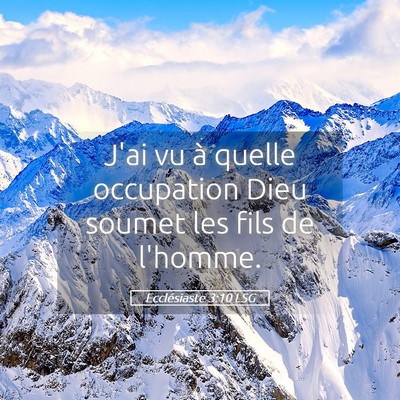 Picture 05 - Ecclésiaste 3:10 LSG - J'ai vu à quelle occupation Dieu soumet les fils - Bible Verse Picture