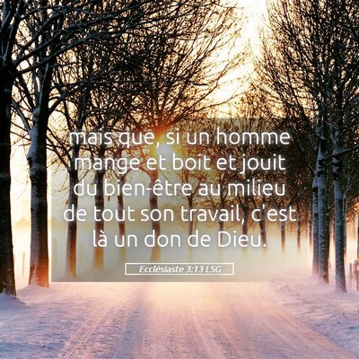 Picture 05 - Ecclésiaste 3:13 LSG - mais que, si un homme mange et boit et jouit du - Bible Verse Picture