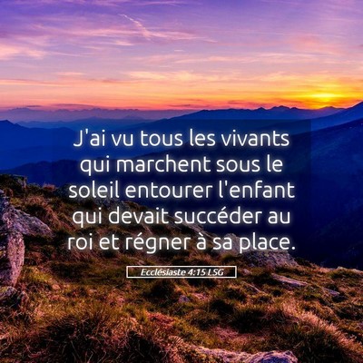 Picture 05 - Ecclésiaste 4:15 LSG - J'ai vu tous les vivants qui marchent sous le - Bible Verse Picture