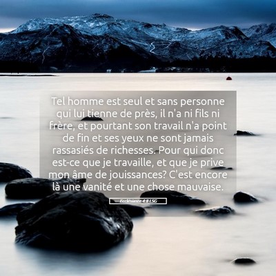 Picture 05 - Ecclésiaste 4:8 LSG - Tel homme est seul et sans personne qui lui - Bible Verse Picture