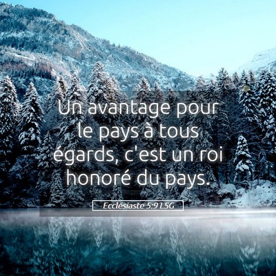 Picture 05 - Ecclésiaste 5:9 LSG - Un avantage pour le pays à tous égards, c'est - Bible Verse Picture