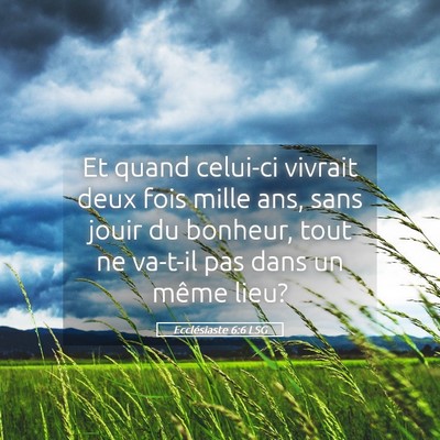 Picture 05 - Ecclésiaste 6:6 LSG - Et quand celui-ci vivrait deux fois mille ans, - Bible Verse Picture