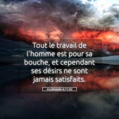 Picture 05 - Ecclésiaste 6:7 LSG - Tout le travail de l'homme est pour sa bouche, et - Bible Verse Picture