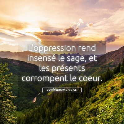 Picture 05 - Ecclésiaste 7:7 LSG - L'oppression rend insensé le sage, et les - Bible Verse Picture