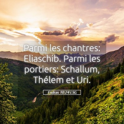 Picture 05 - Esdras 10:24 LSG - Parmi les chantres: Eliaschib. Parmi les - Bible Verse Picture