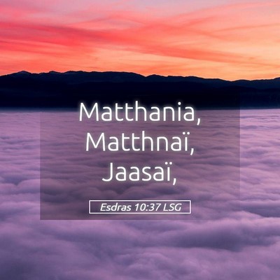 Picture 05 - Esdras 10:37 LSG - Matthania, Matthnaï, - Bible Verse Picture