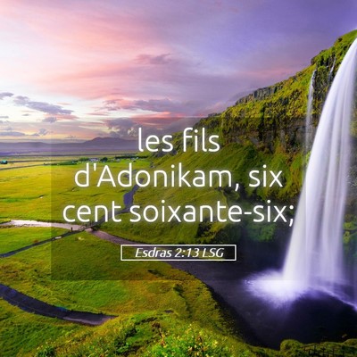 Picture 05 - Esdras 2:13 LSG - les fils d'Adonikam, six cent - Bible Verse Picture