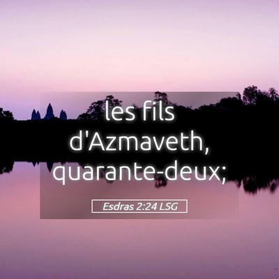 Picture 05 - Esdras 2:24 LSG - les fils d'Azmaveth, - Bible Verse Picture