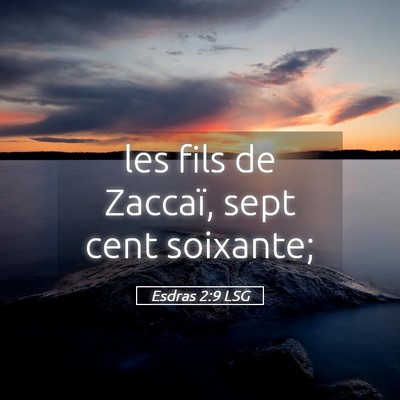 Picture 05 - Esdras 2:9 LSG - les fils de Zaccaï, sept cent - Bible Verse Picture