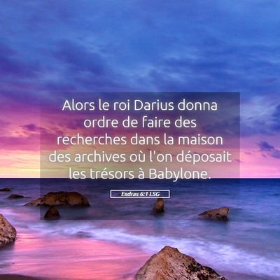 Picture 05 - Esdras 6:1 LSG - Alors le roi Darius donna ordre de faire des - Bible Verse Picture