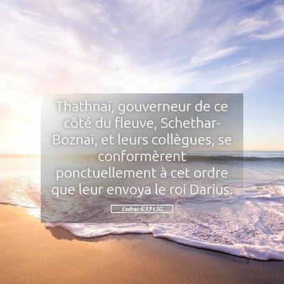 Picture 05 - Esdras 6:13 LSG - Thathnaï, gouverneur de ce côté du fleuve, - Bible Verse Picture
