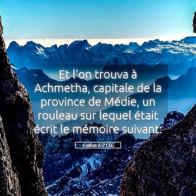 Picture 05 - Esdras 6:2 LSG - Et l'on trouva à Achmetha, capitale de la - Bible Verse Picture