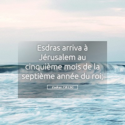 Picture 05 - Esdras 7:8 LSG - Esdras arriva à Jérusalem au cinquième mois de - Bible Verse Picture