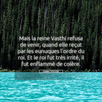 Picture 05 - Esther 1:12 LSG - Mais la reine Vasthi refusa de venir, quand elle - Bible Verse Picture