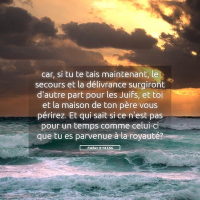 Picture 05 - Esther 4:14 LSG - car, si tu te tais maintenant, le secours et la - Bible Verse Picture