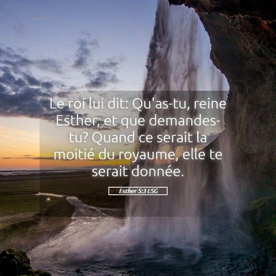 Picture 05 - Esther 5:3 LSG - Le roi lui dit: Qu'as-tu, reine Esther, et que - Bible Verse Picture